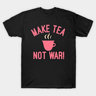 Make Tea Not War T-Shirt